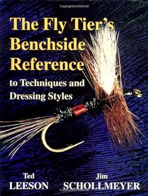 FLY TIER'S BENCHSIDE REFERENCE TO TECHNIQUES AND DRESSING STYLES. By Ted Leeson & Jim Schollmeyer. Leeson (Ted) & Schollmeyer (Jim).
