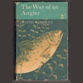 The Way of an Angler by David Scholes – essential Flyfisher